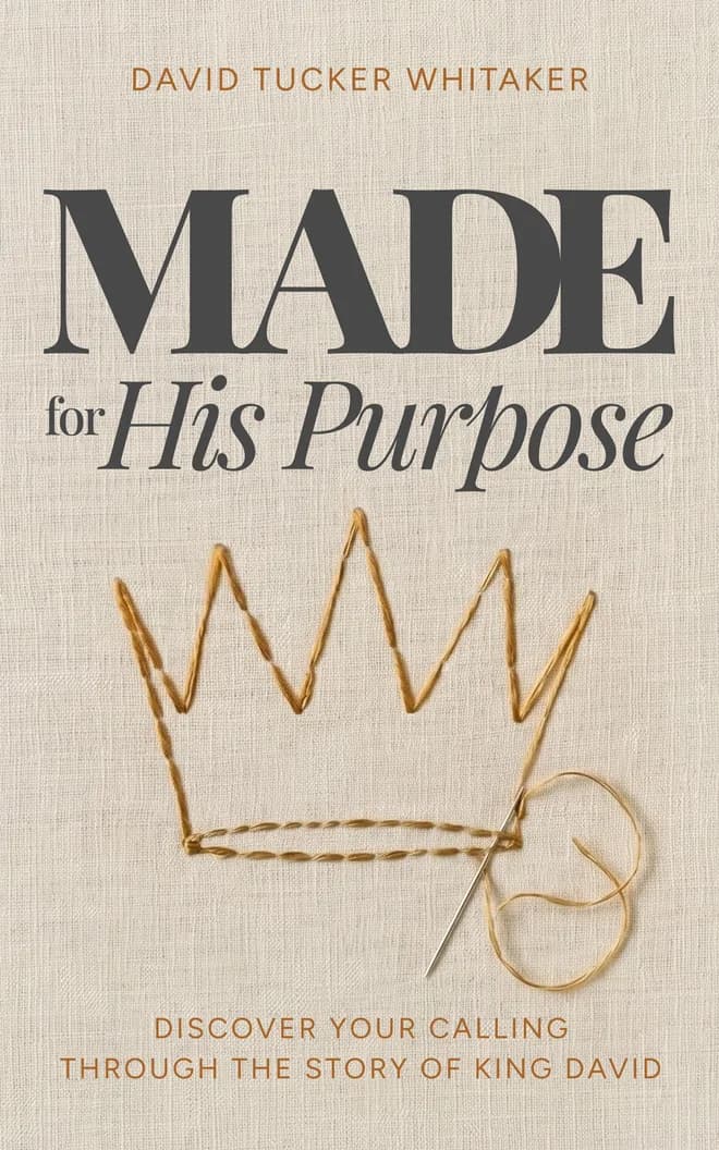 Made for His Purpose - Discover Your Calling Through the Story of King David, by David Tucker Whitaker